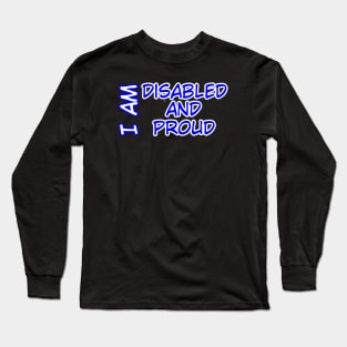 I Am Disabled and Proud ver. 2 Long Sleeve T-Shirt
